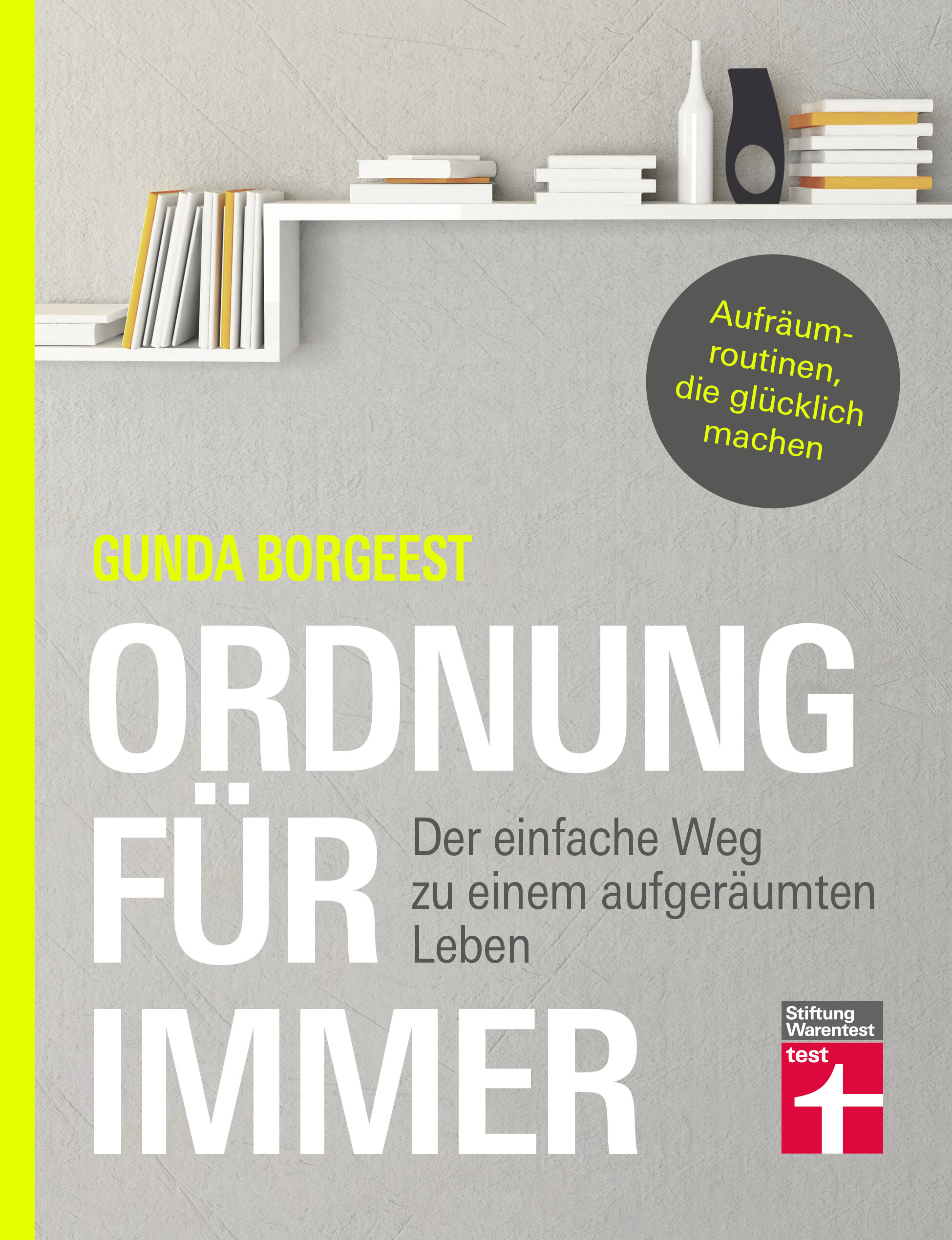 Ordnung für immer: Der einfache Weg zu einem aufgeräumten Leben