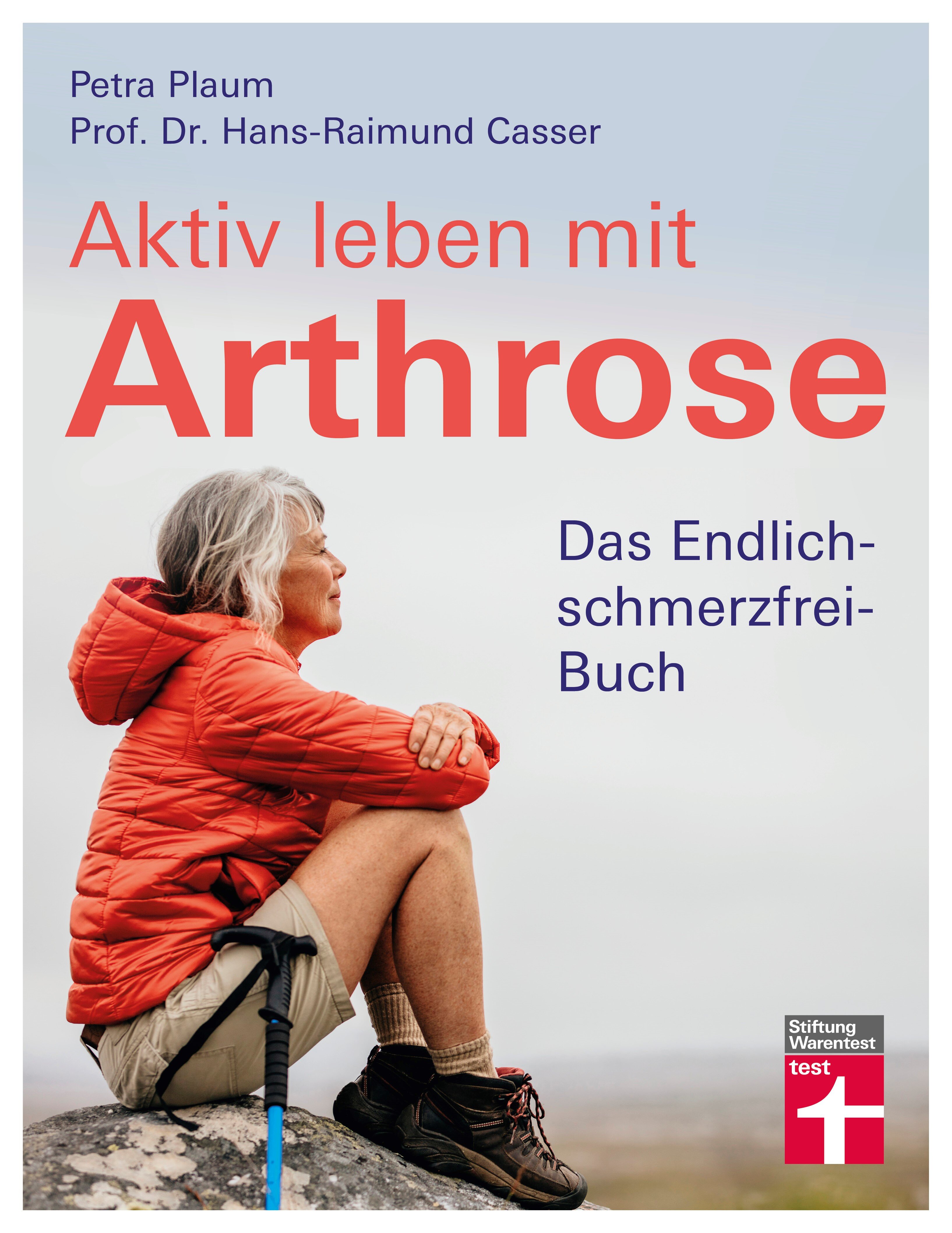 Aktiv leben mit Arthrose: Das Endlich-schmerzfrei-Buch
