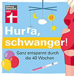 Hurra, Schwanger! - Entspannt durch die 40 Wochen