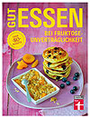 Gut essen bei Fruktoseunverträglichkeit - Weniger Verzicht – mehr Genuss