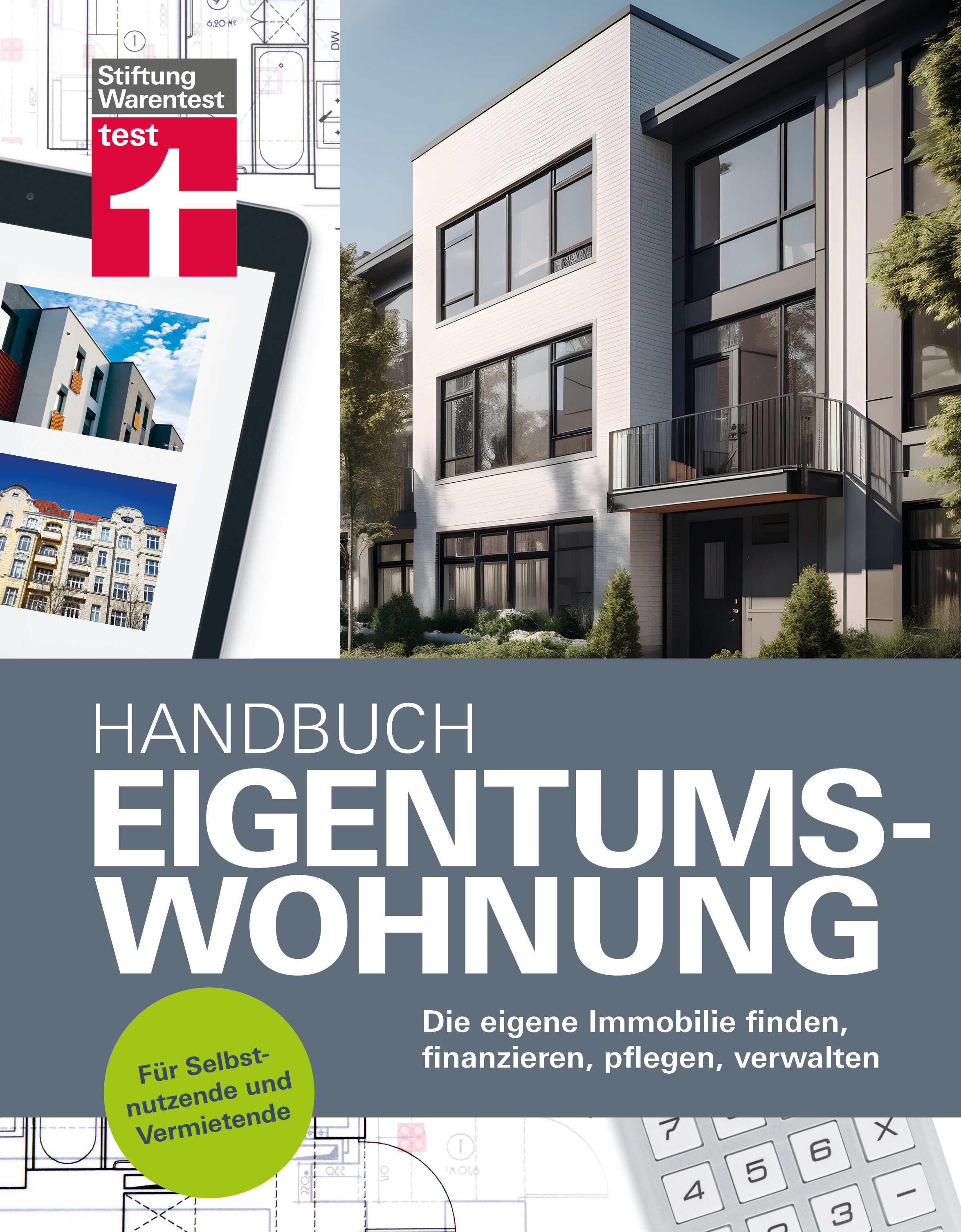 Handbuch Eigentumswohnung: Die eigene Immobilie finden, finanzieren, pflegen, verwalten