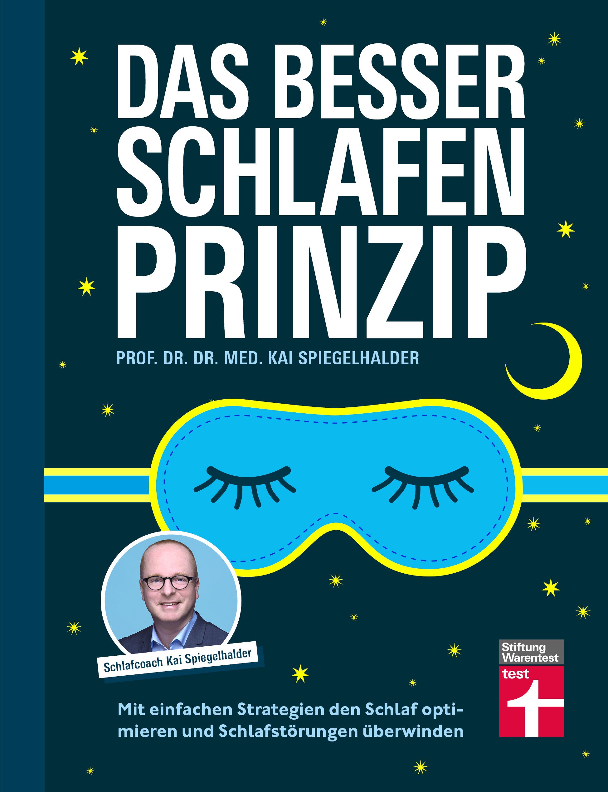 Das Besser-schlafen-Prinzip: Mit einfachen Strategien den Schlaf optimieren und Schlafstörungen überwinden